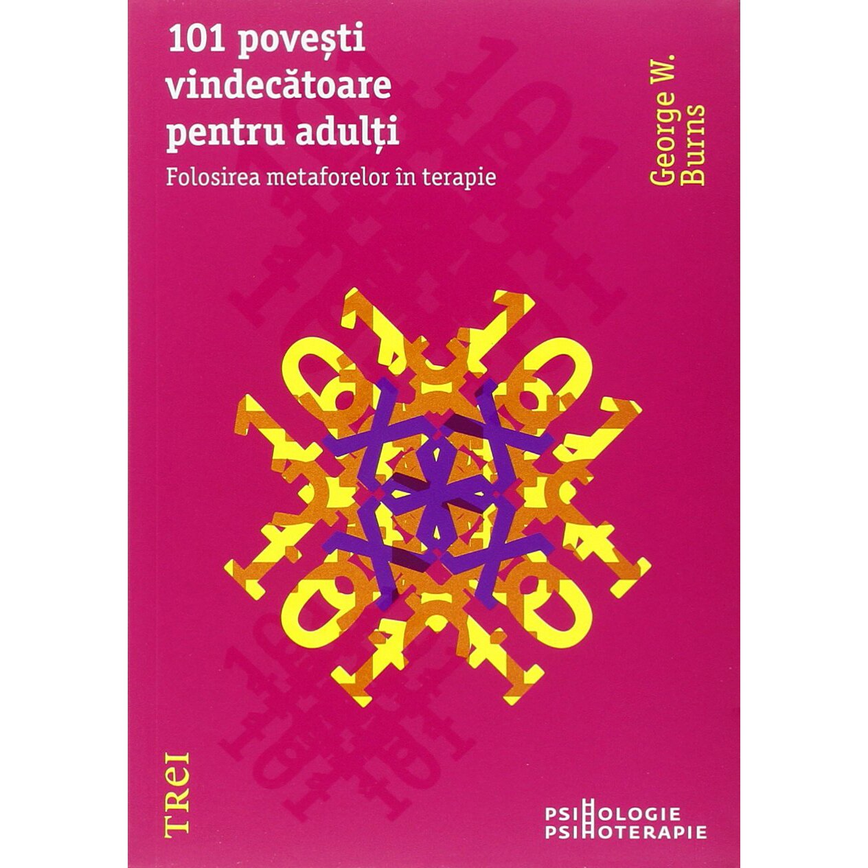 101 povesti vindecatoare pentru adulti. Folosirea metaforelor in psihoterapie - George W. Burns